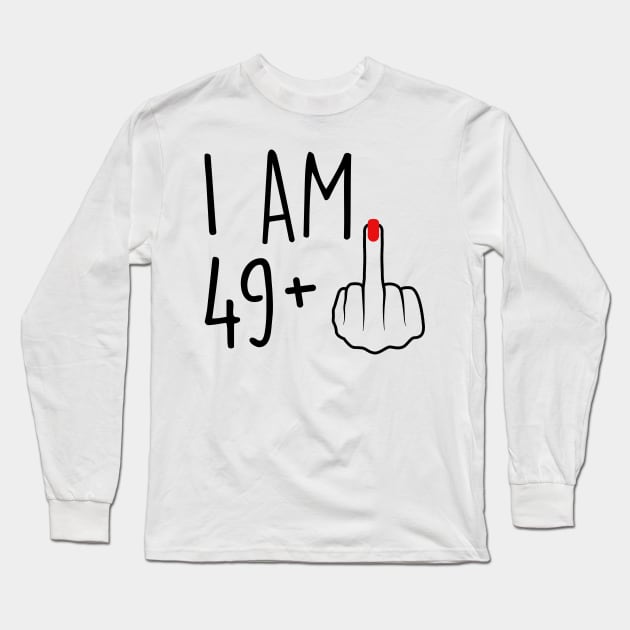 I Am 49 Plus 1 Middle Finger For A 50th Birthday For Women Long Sleeve T-Shirt by Rene	Malitzki1a